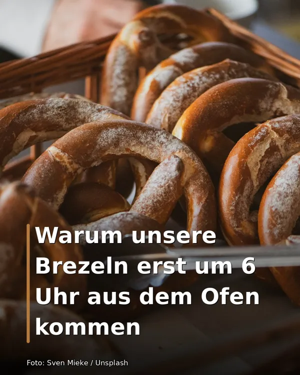 Warum unsere Brezeln erst um 6 Uhr aus dem Ofen kommen